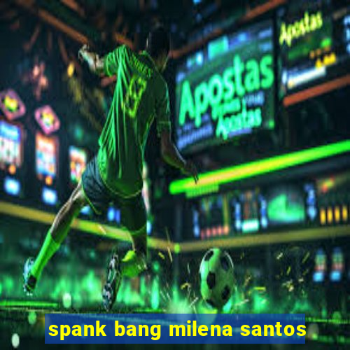 spank bang milena santos